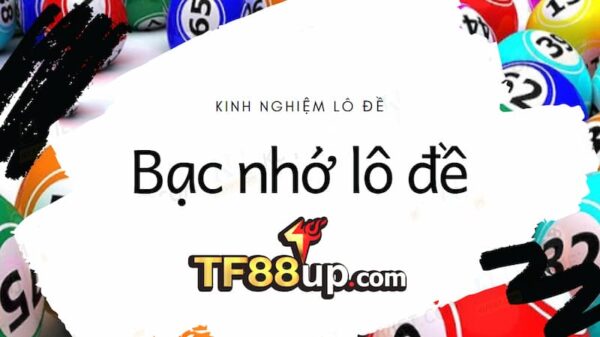 Bạc nhớ lô đề TF88 là gì?