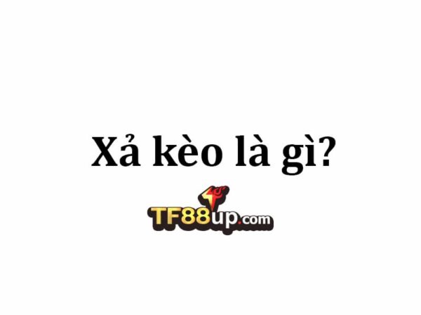 Xả kèo TF88 là gì?